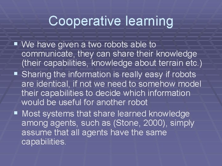 Cooperative learning § We have given a two robots able to § § communicate,