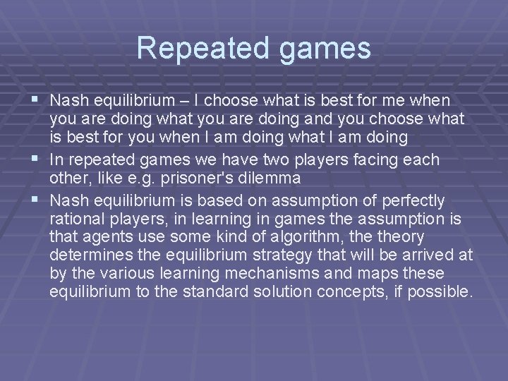 Repeated games § Nash equilibrium – I choose what is best for me when