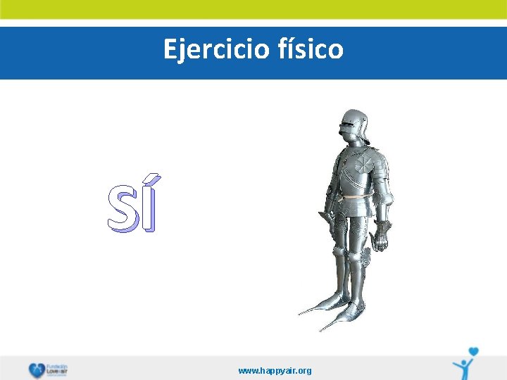 Ejercicio físico SÍ www. happyair. org 
