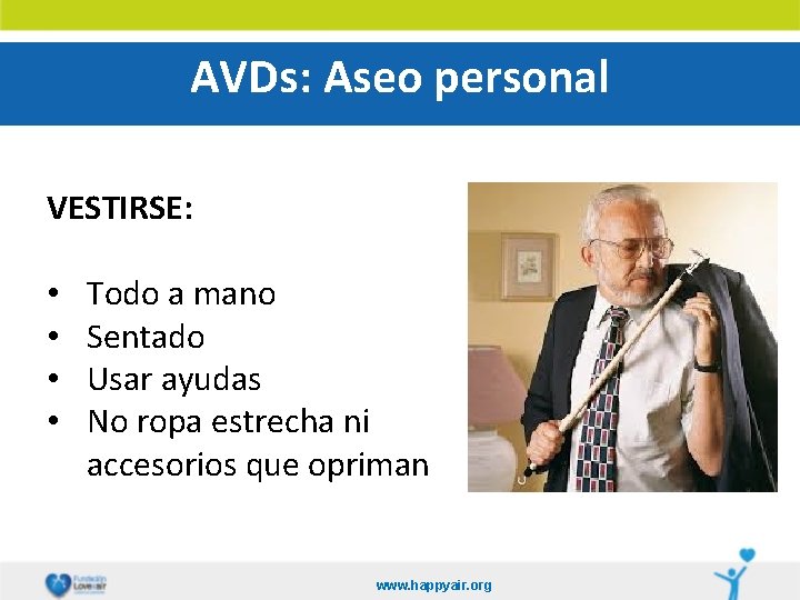 AVDs: Aseo personal VESTIRSE: • • Todo a mano Sentado Usar ayudas No ropa