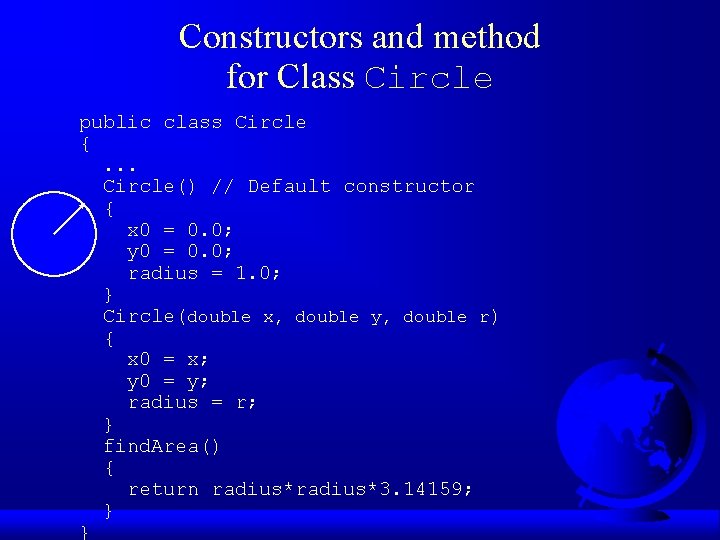 Constructors and method for Class Circle public class Circle {. . . Circle() //