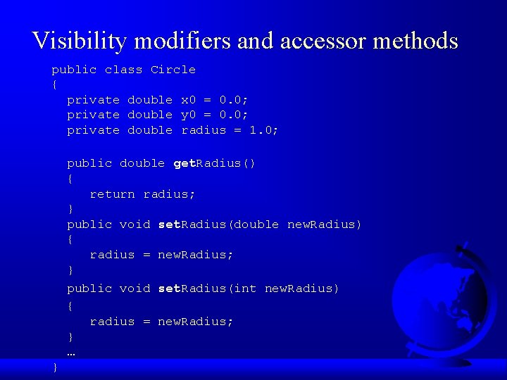 Visibility modifiers and accessor methods public class Circle { private double x 0 =