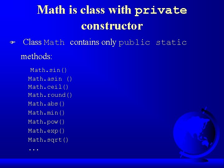 Math is class with private constructor F Class Math contains only public static methods: