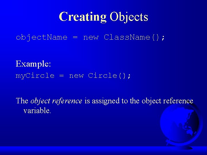 Creating Objects object. Name = new Class. Name(); Example: my. Circle = new Circle();