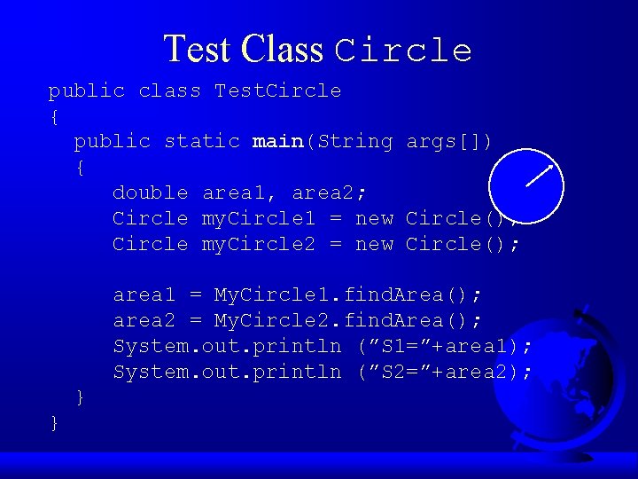 Test Class Circle public class Test. Circle { public static main(String args[]) { double