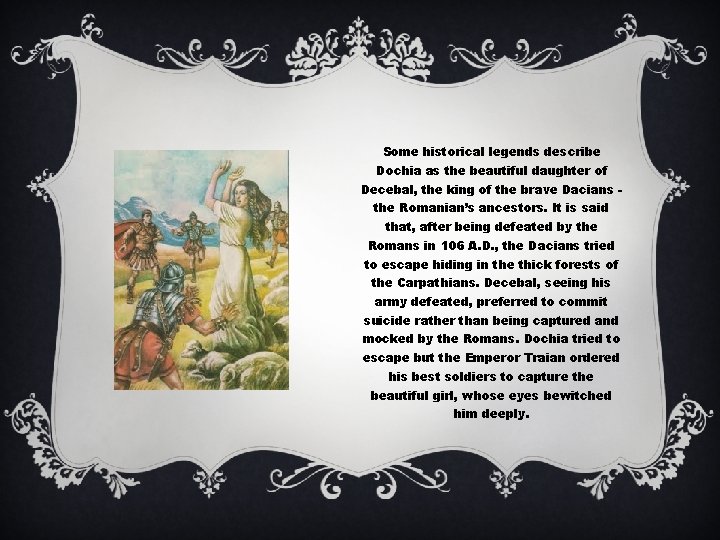 Some historical legends describe Dochia as the beautiful daughter of Decebal, the king of