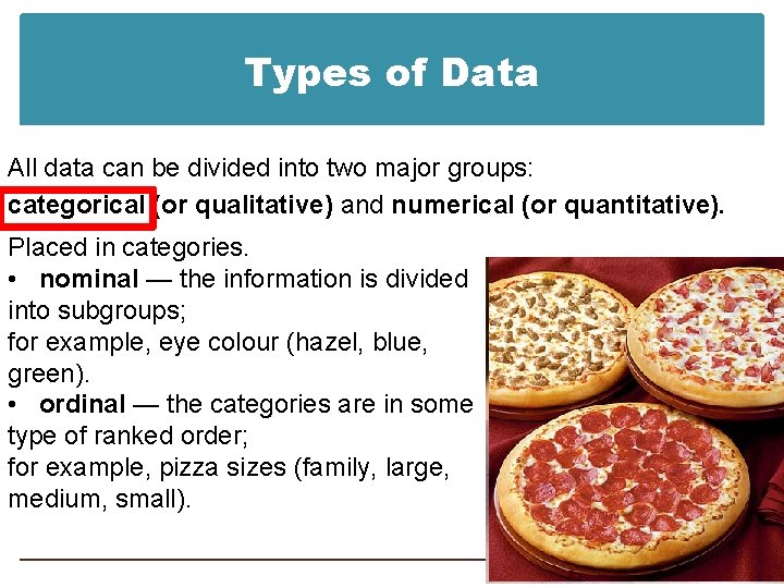 Types of Data All data can be divided into two major groups: categorical (or