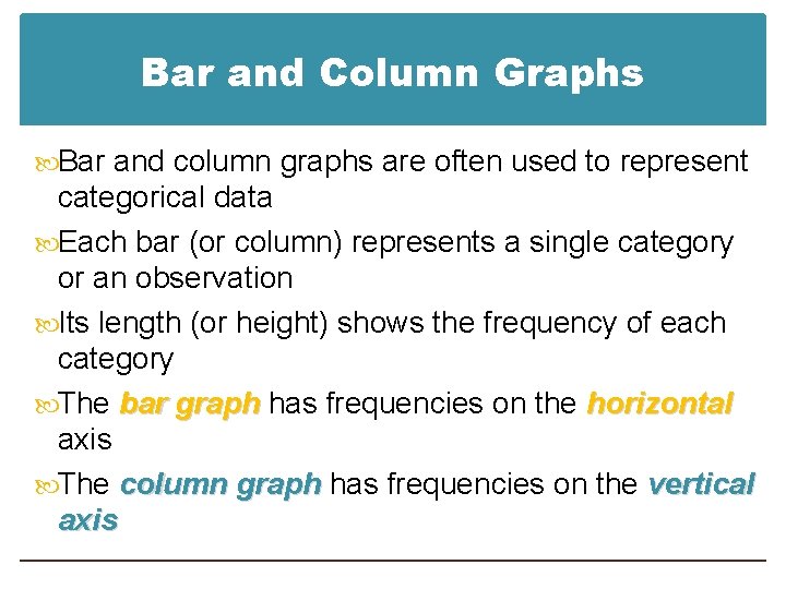 Bar and Column Graphs Bar and column graphs are often used to represent categorical