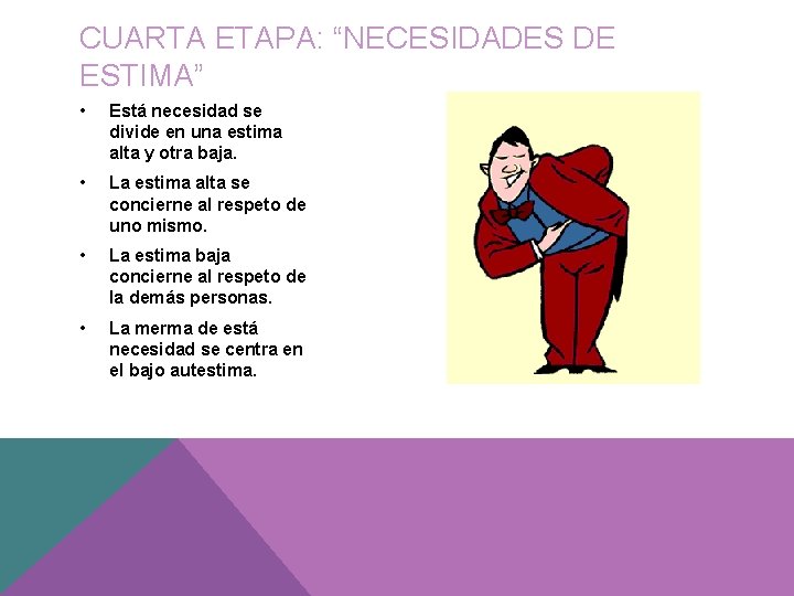 CUARTA ETAPA: “NECESIDADES DE ESTIMA” • Está necesidad se divide en una estima alta