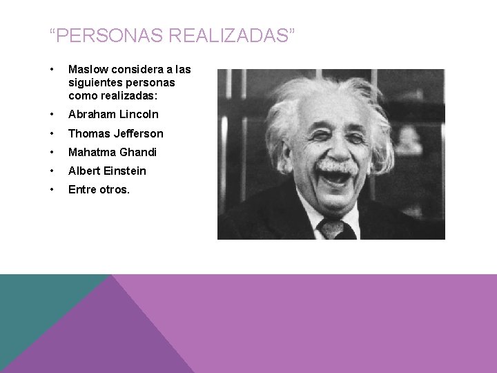 “PERSONAS REALIZADAS” • Maslow considera a las siguientes personas como realizadas: • Abraham Lincoln