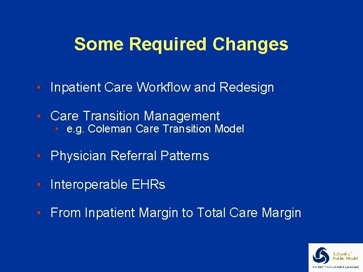 Some Required Changes • Inpatient Care Workflow and Redesign • Care Transition Management •