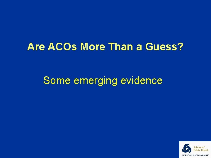 Are ACOs More Than a Guess? Some emerging evidence 
