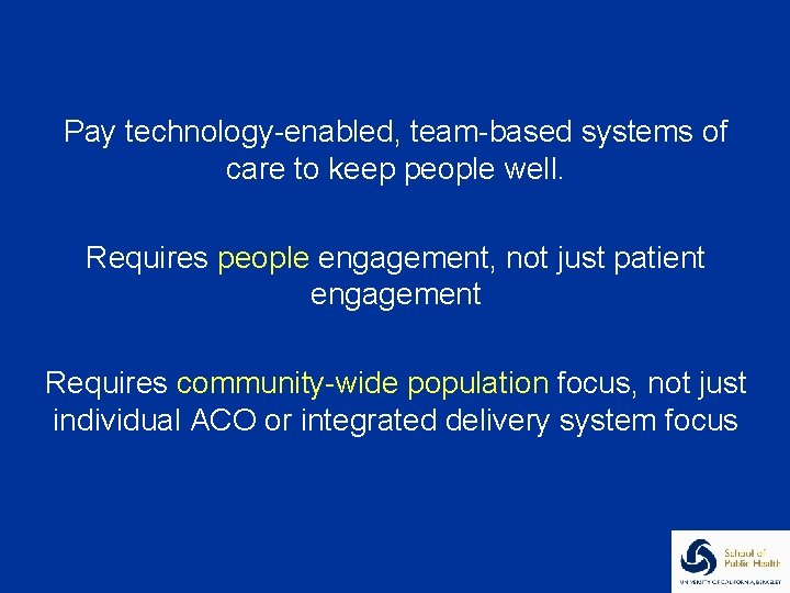 Pay technology-enabled, team-based systems of care to keep people well. Requires people engagement, not