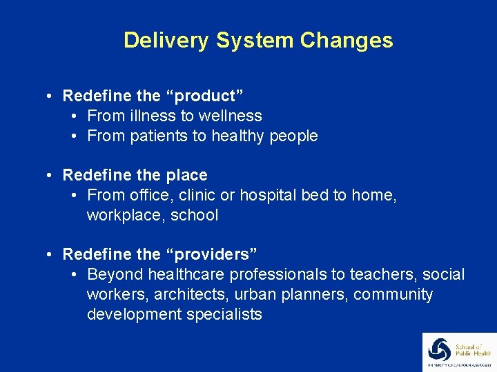 Delivery System Changes • Redefine the “product” • From illness to wellness • From