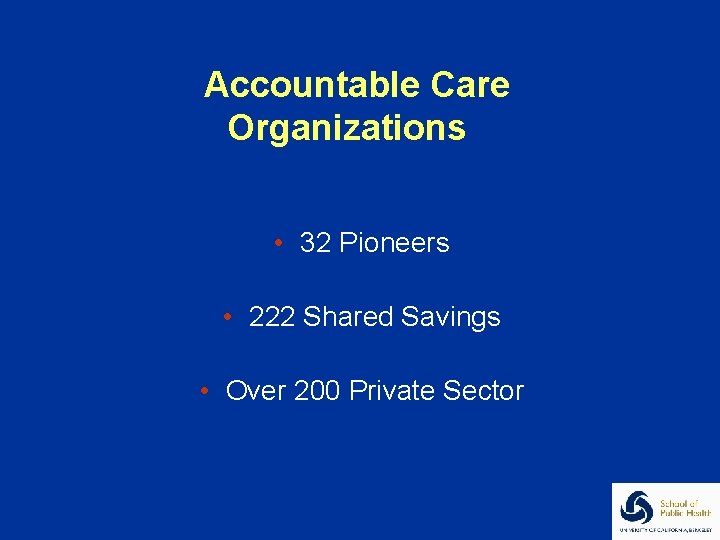Accountable Care Organizations • 32 Pioneers • 222 Shared Savings • Over 200 Private