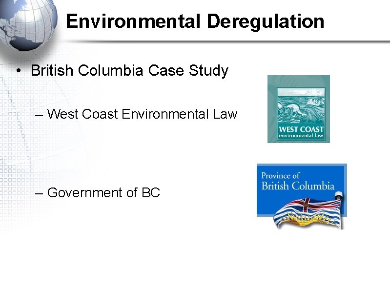 Environmental Deregulation • British Columbia Case Study – West Coast Environmental Law – Government