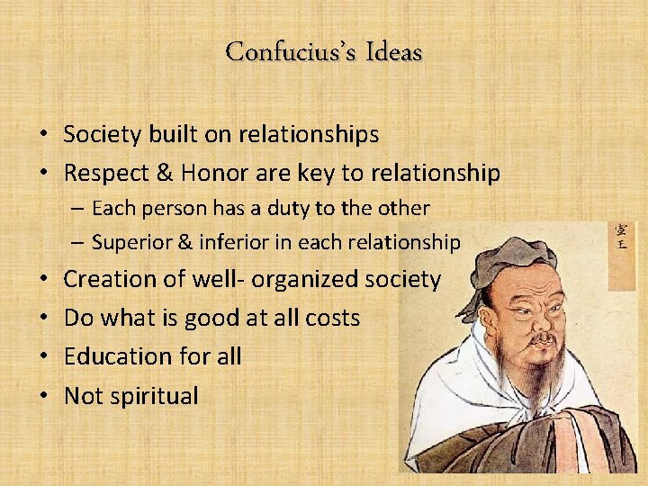 Confucius’s Ideas • Society built on relationships • Respect & Honor are key to