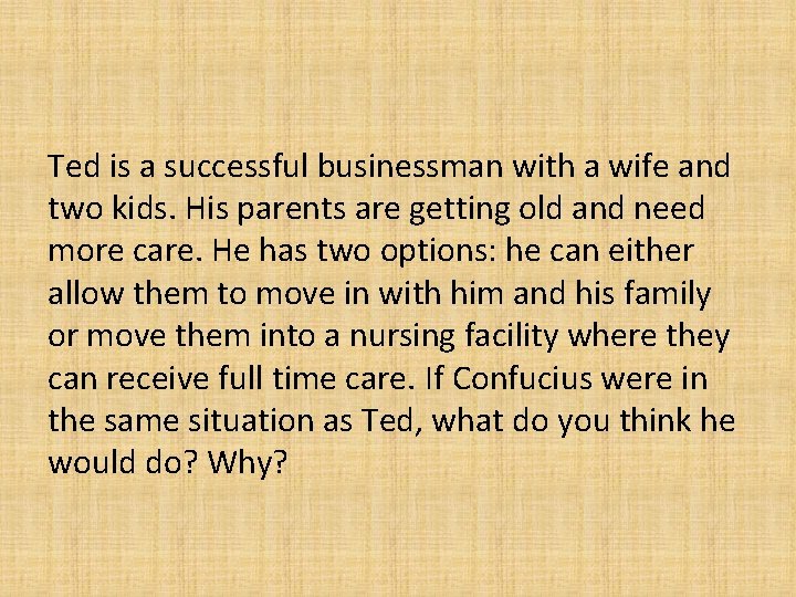 Ted is a successful businessman with a wife and two kids. His parents are