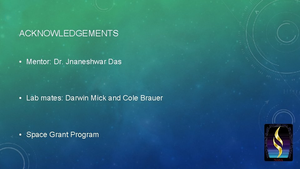 ACKNOWLEDGEMENTS • Mentor: Dr. Jnaneshwar Das • Lab mates: Darwin Mick and Cole Brauer