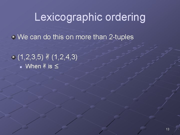Lexicographic ordering We can do this on more than 2 -tuples (1, 2, 3,
