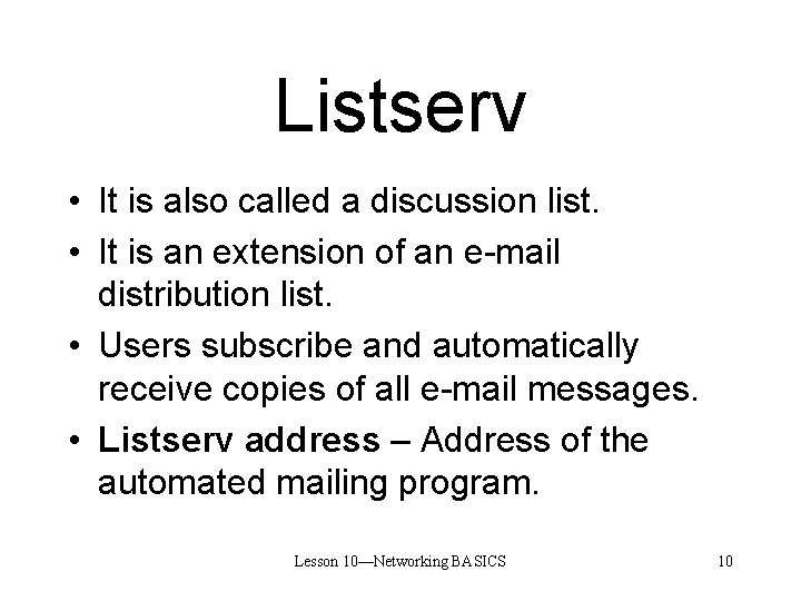 Listserv • It is also called a discussion list. • It is an extension