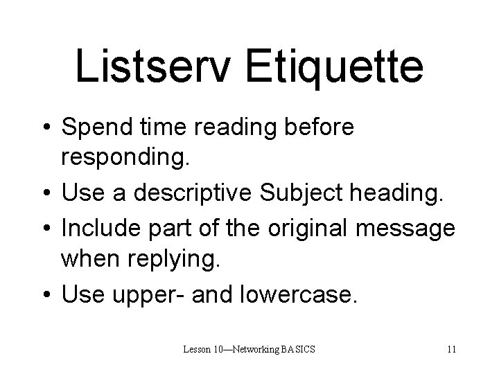 Listserv Etiquette • Spend time reading before responding. • Use a descriptive Subject heading.