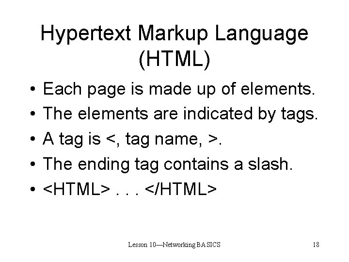 Hypertext Markup Language (HTML) • • • Each page is made up of elements.