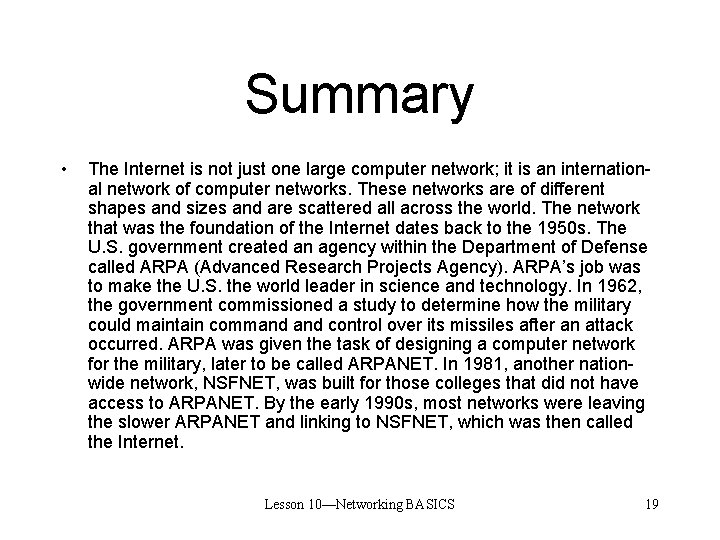 Summary • The Internet is not just one large computer network; it is an