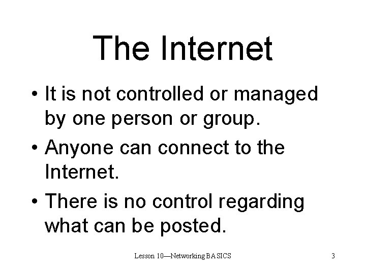 The Internet • It is not controlled or managed by one person or group.