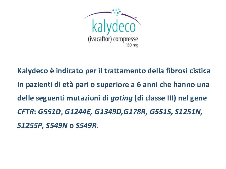 Kalydeco è indicato per il trattamento della fibrosi cistica in pazienti di età pari