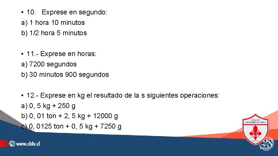  • 10. Exprese en segundo: a) 1 hora 10 minutos b) 1/2 hora