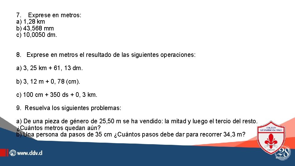 7. Exprese en metros: a) 1, 28 km b) 43, 568 mm c) 10,