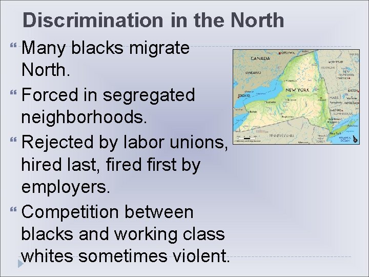 Discrimination in the North Many blacks migrate North. Forced in segregated neighborhoods. Rejected by