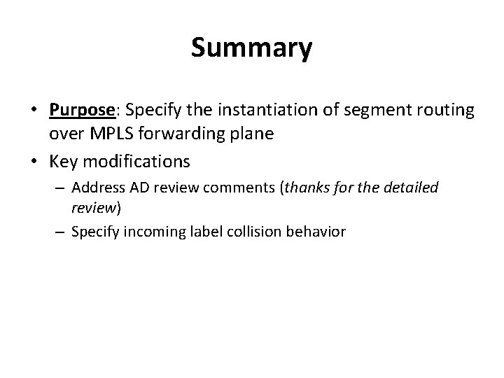 Summary • Purpose: Specify the instantiation of segment routing over MPLS forwarding plane •