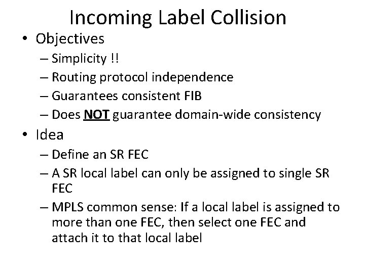 Incoming Label Collision • Objectives – Simplicity !! – Routing protocol independence – Guarantees