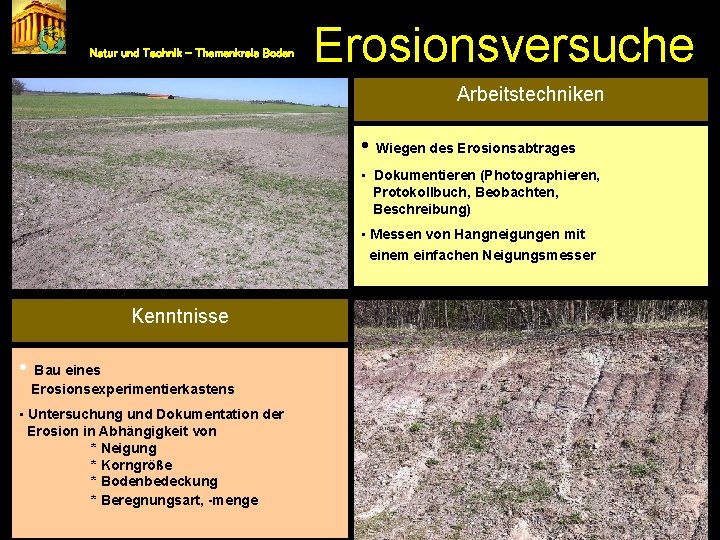 Natur und Technik – Themenkreis Boden Erosionsversuche Arbeitstechniken • Wiegen des Erosionsabtrages • Dokumentieren