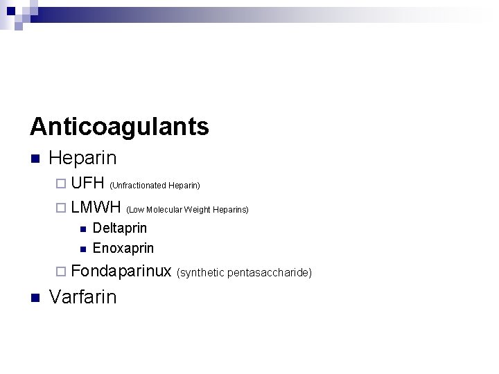 Anticoagulants n Heparin ¨ UFH (Unfractionated Heparin) ¨ LMWH n n (Low Molecular Weight