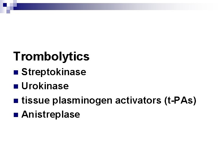 Trombolytics Streptokinase n Urokinase n tissue plasminogen activators (t-PAs) n Anistreplase n 