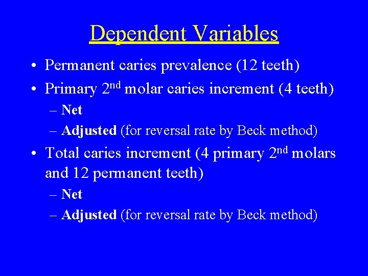 Dependent Variables • Permanent caries prevalence (12 teeth) • Primary 2 nd molar caries