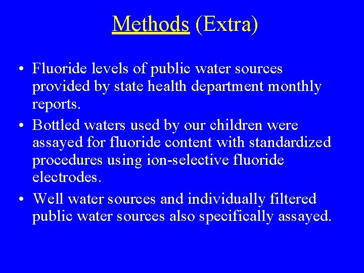 Methods (Extra) • Fluoride levels of public water sources provided by state health department