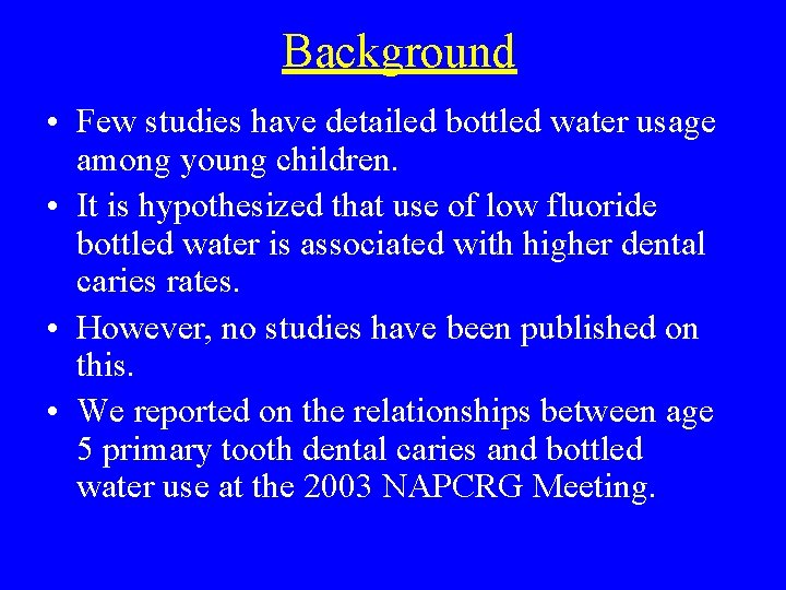 Background • Few studies have detailed bottled water usage among young children. • It