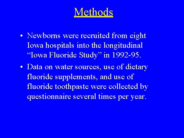 Methods • Newborns were recruited from eight Iowa hospitals into the longitudinal “Iowa Fluoride