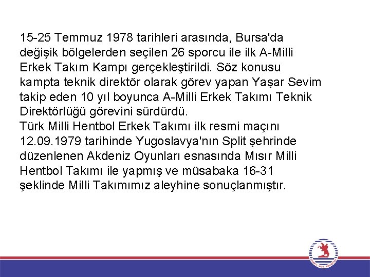 15 -25 Temmuz 1978 tarihleri arasında, Bursa'da değişik bölgelerden seçilen 26 sporcu ile ilk