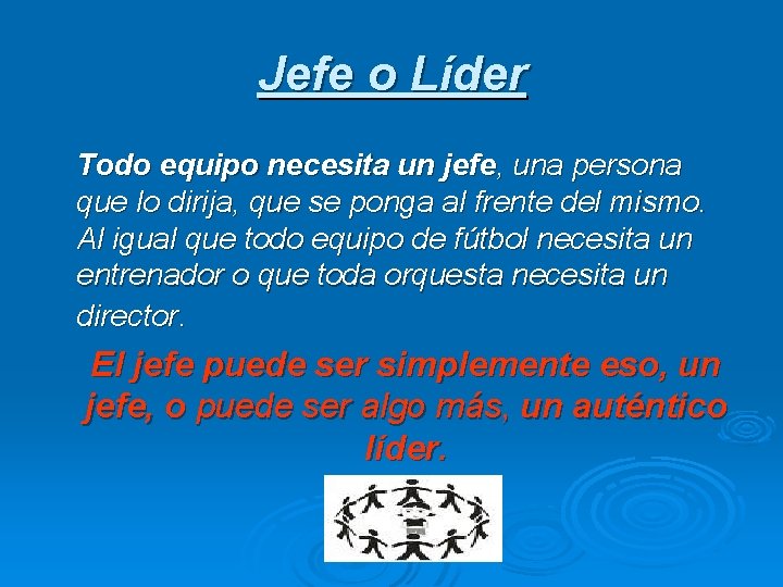 Jefe o Líder Todo equipo necesita un jefe, una persona que lo dirija, que