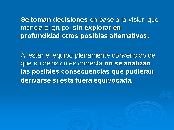 Se toman decisiones en base a la visión que maneja el grupo, sin explorar