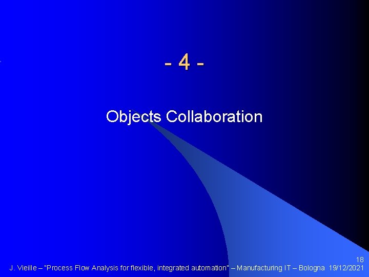 -4 Objects Collaboration 18 J. Vieille – “Process Flow Analysis for flexible, integrated automation”