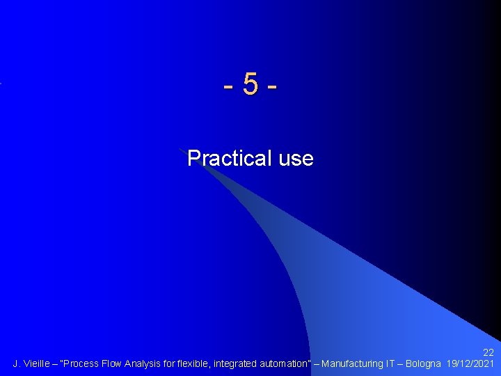 -5 Practical use 22 J. Vieille – “Process Flow Analysis for flexible, integrated automation”