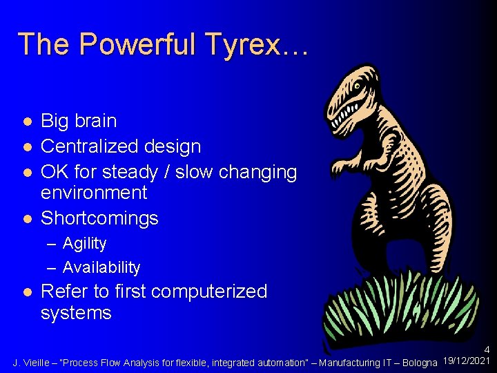The Powerful Tyrex… l l Big brain Centralized design OK for steady / slow
