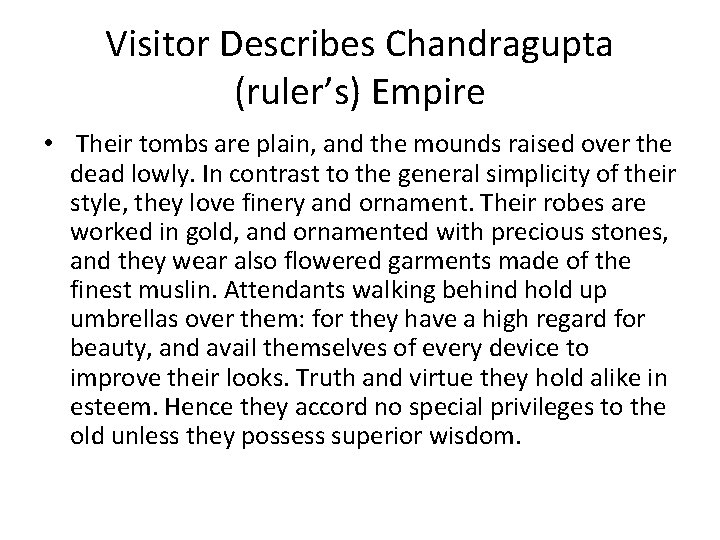 Visitor Describes Chandragupta (ruler’s) Empire • Their tombs are plain, and the mounds raised