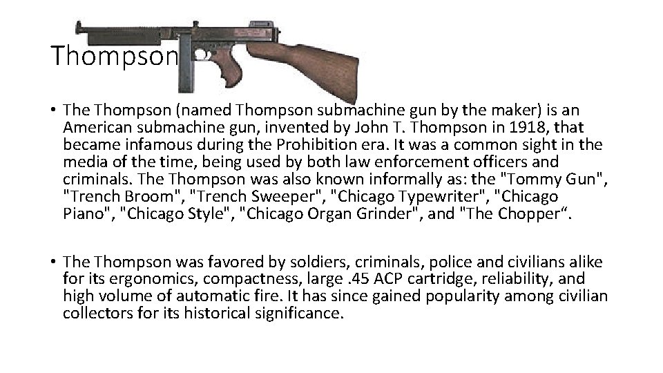 Thompson • The Thompson (named Thompson submachine gun by the maker) is an American